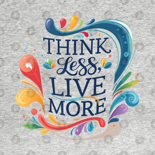 Think Less, Live More by Impreanz